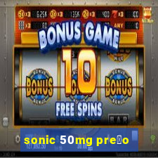 sonic 50mg pre莽o