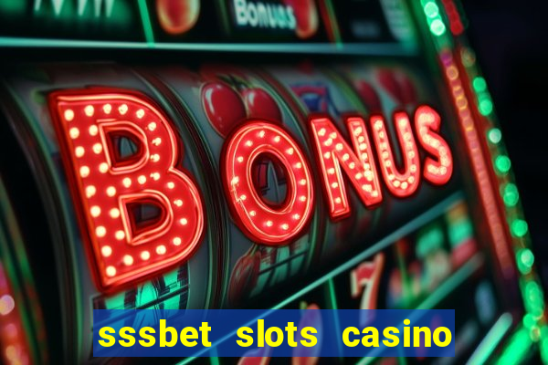 sssbet slots casino games 777