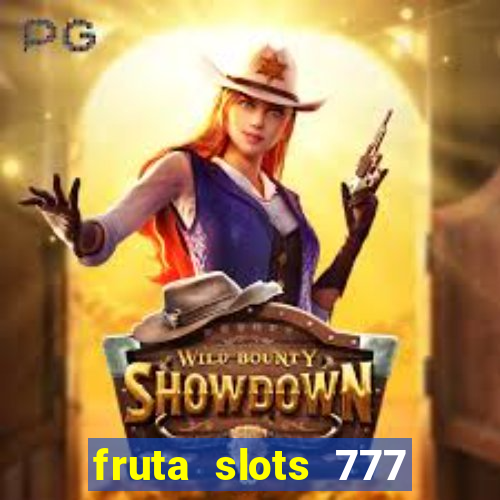 fruta slots 777 mega jackpot