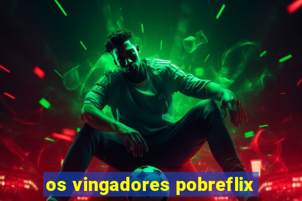 os vingadores pobreflix