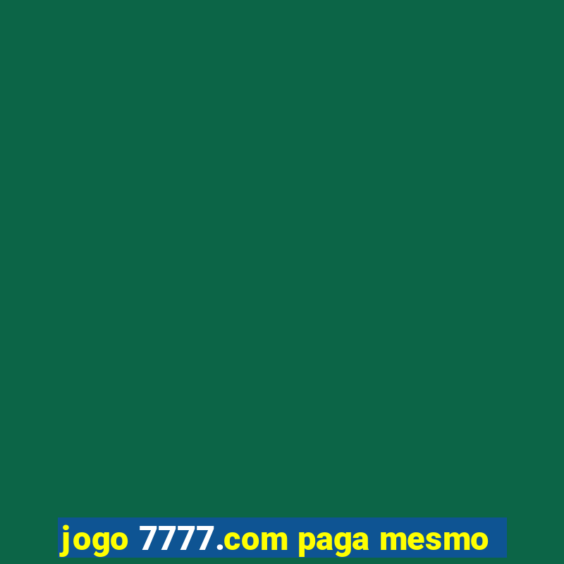 jogo 7777.com paga mesmo