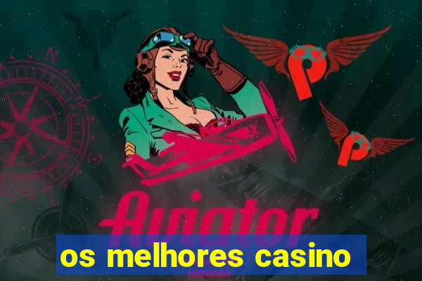 os melhores casino