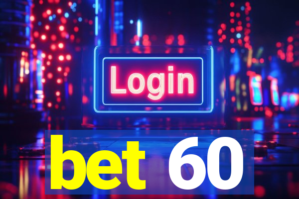 bet 60