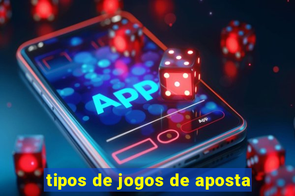 tipos de jogos de aposta