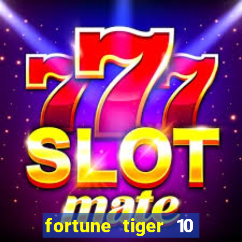 fortune tiger 10 reais grátis