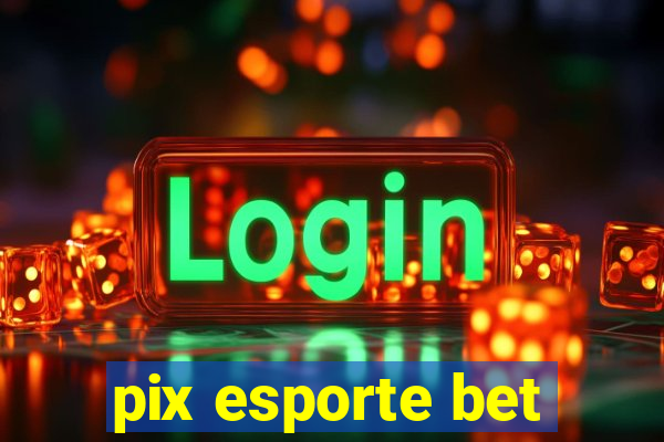 pix esporte bet