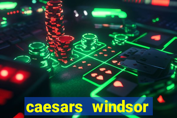 caesars windsor hotel & casino