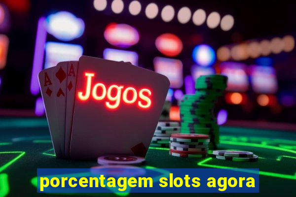 porcentagem slots agora