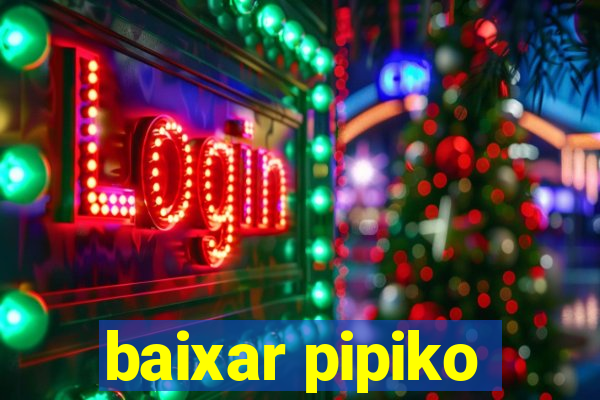 baixar pipiko