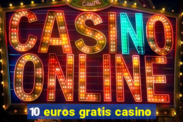 10 euros gratis casino