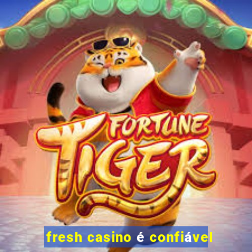 fresh casino é confiável