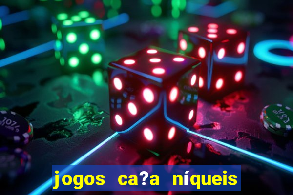 jogos ca?a níqueis grátis para baixar