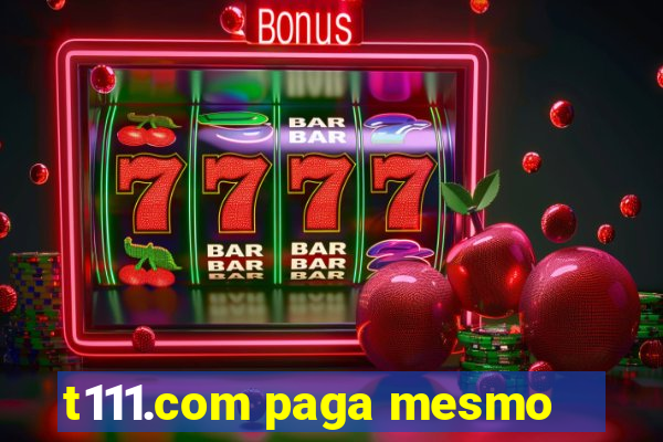 t111.com paga mesmo