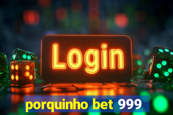 porquinho bet 999