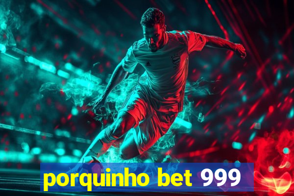 porquinho bet 999