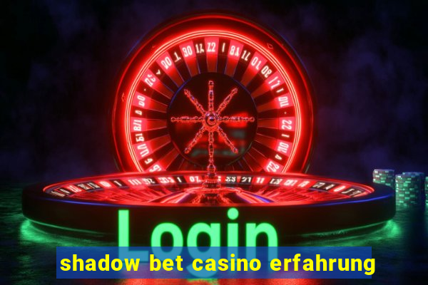 shadow bet casino erfahrung