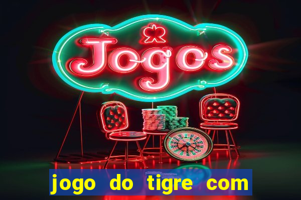 jogo do tigre com rodada gratis