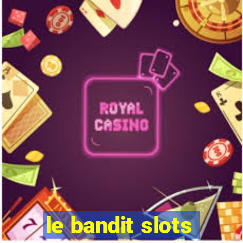 le bandit slots