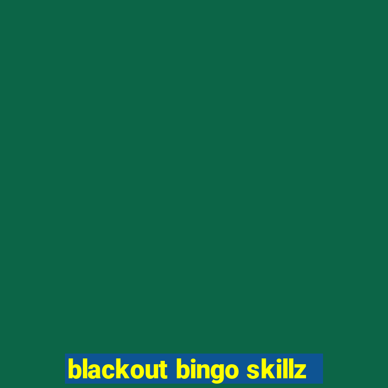 blackout bingo skillz