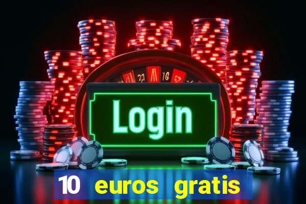 10 euros gratis sin depósito casino espa?a 2023