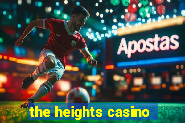 the heights casino