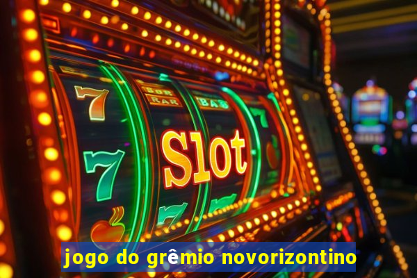 jogo do grêmio novorizontino