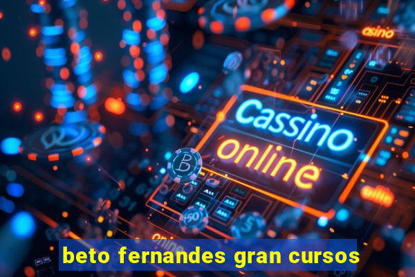 beto fernandes gran cursos