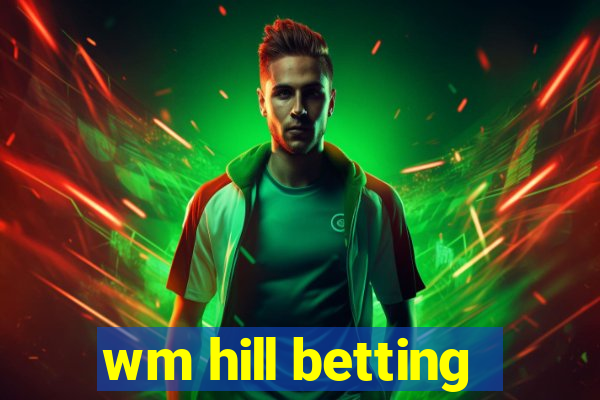 wm hill betting