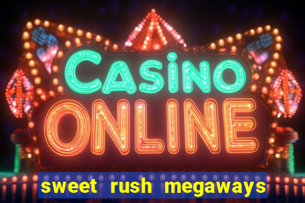 sweet rush megaways slot free play