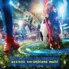 assistir corinthians multi