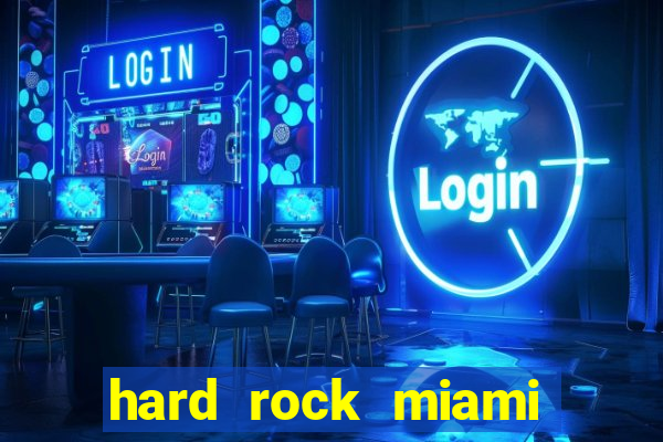 hard rock miami casino hotel