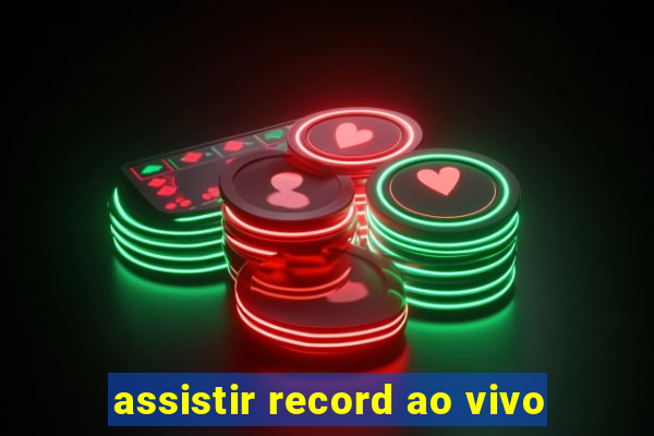 assistir record ao vivo