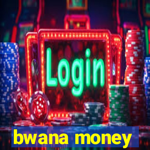 bwana money