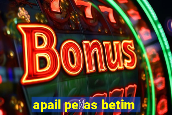 apail pe莽as betim