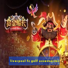 liverpool fc golf accessories