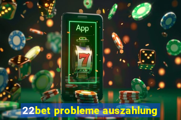 22bet probleme auszahlung