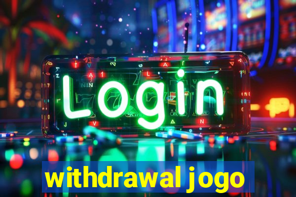 withdrawal jogo