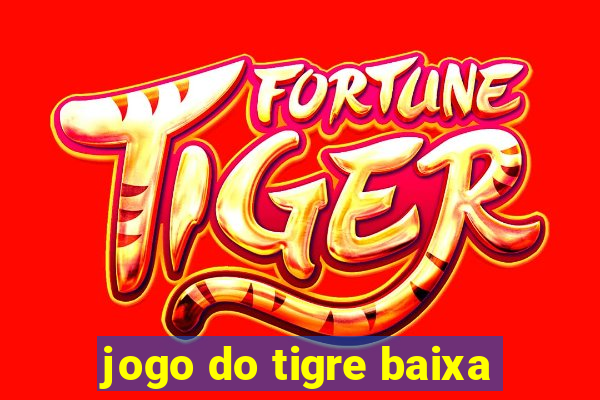 jogo do tigre baixa