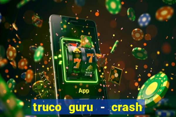 truco guru - crash & poker