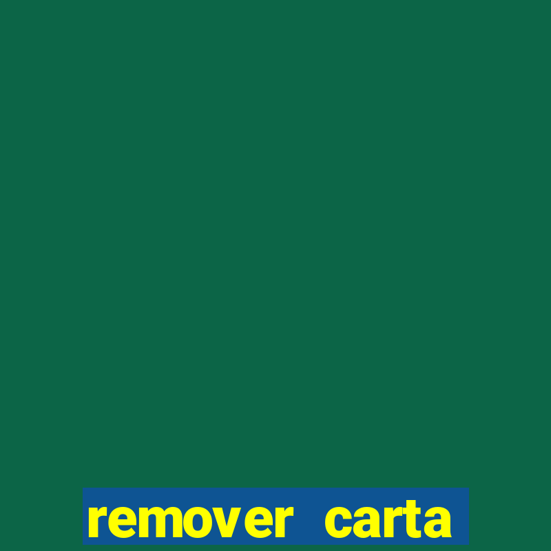 remover carta history reborn