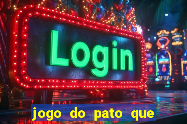 jogo do pato que ganha dinheiro