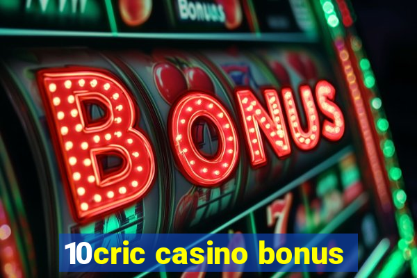 10cric casino bonus