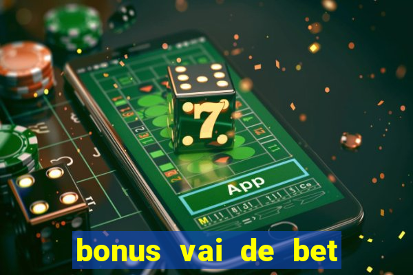 bonus vai de bet como funciona