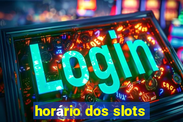 horário dos slots