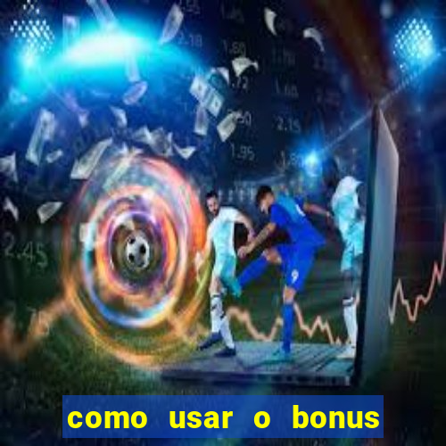 como usar o bonus do 1win casino