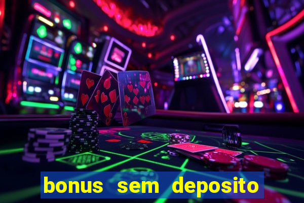 bonus sem deposito casino online