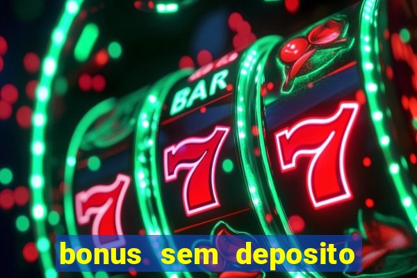 bonus sem deposito casino online