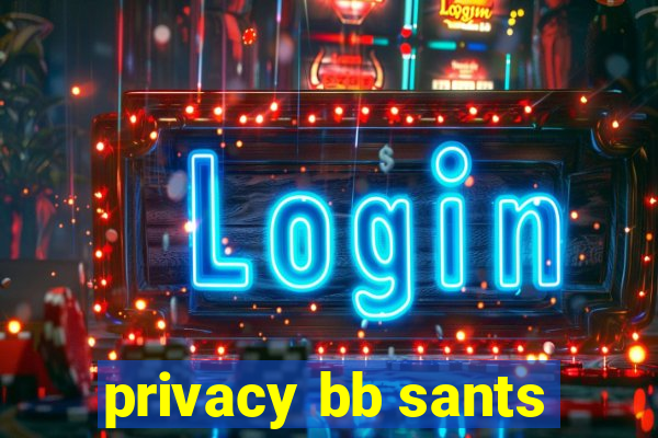 privacy bb sants