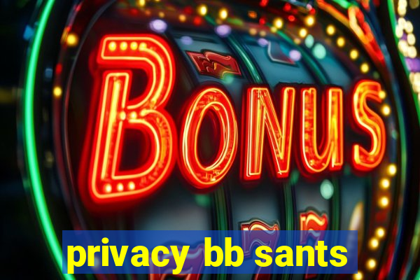 privacy bb sants