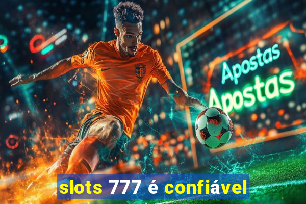 slots 777 é confiável